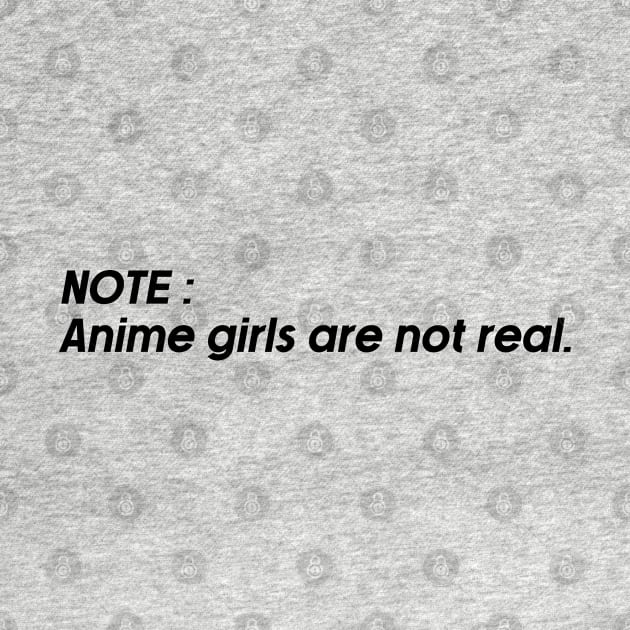 note: anime girls are not real. by nurkaymazdesing